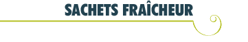 Nos sachets fraicheur